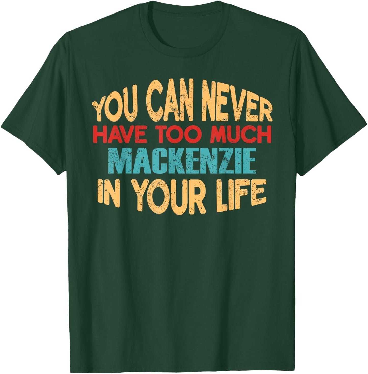 Funny Mackenzie Personalized First Name Joke Item T-Shirt - T-Shirt | Forest