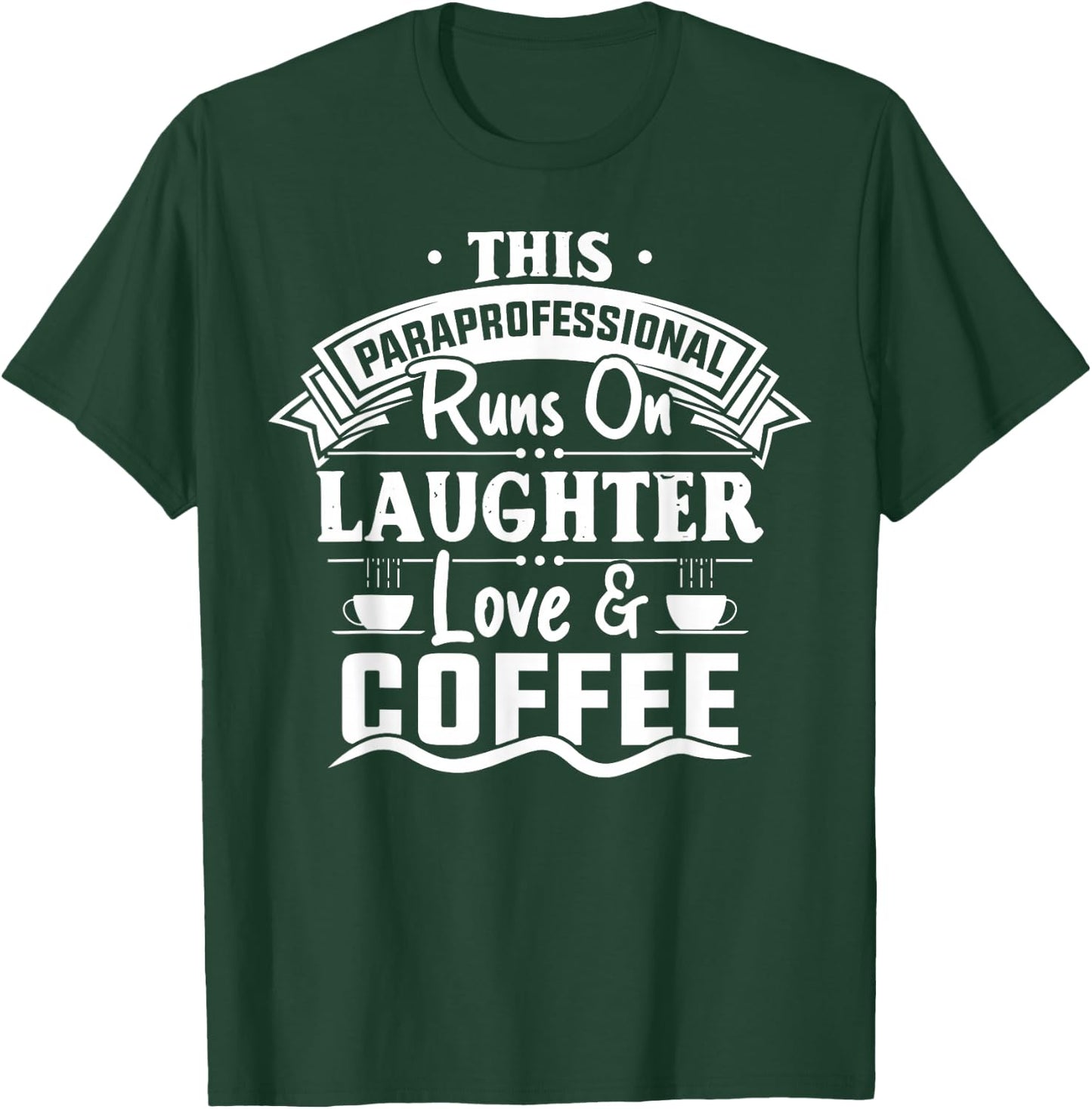 Paraprofessional Runs On Laughter Love Coffee Paraeducator T-Shirt - T-Shirt | Forest