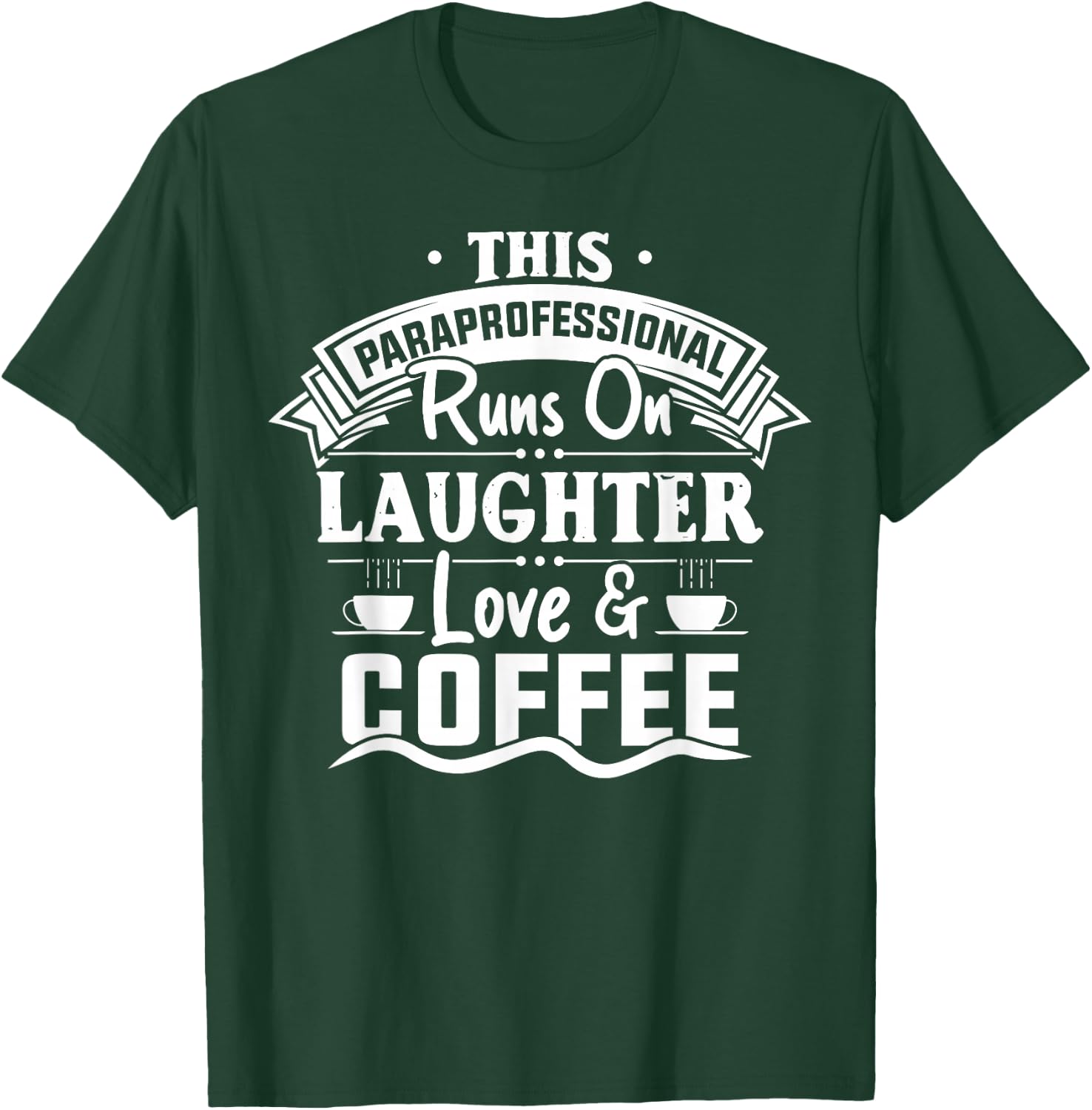Paraprofessional Runs On Laughter Love Coffee Paraeducator T-Shirt - T-Shirt | Forest