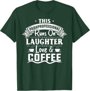Paraprofessional Runs On Laughter Love Coffee Paraeducator T-Shirt - T-Shirt | Forest