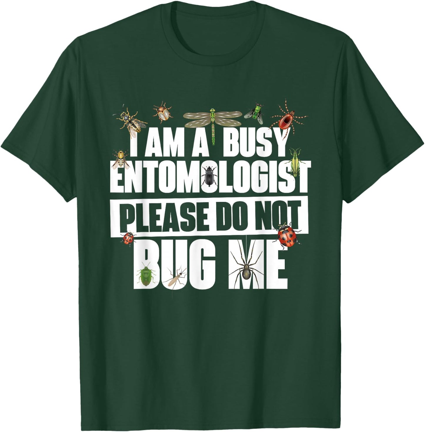 Busy Entomologist Please Do Not Bug Me - Entomology Insect T-Shirt - T-Shirt | Forest