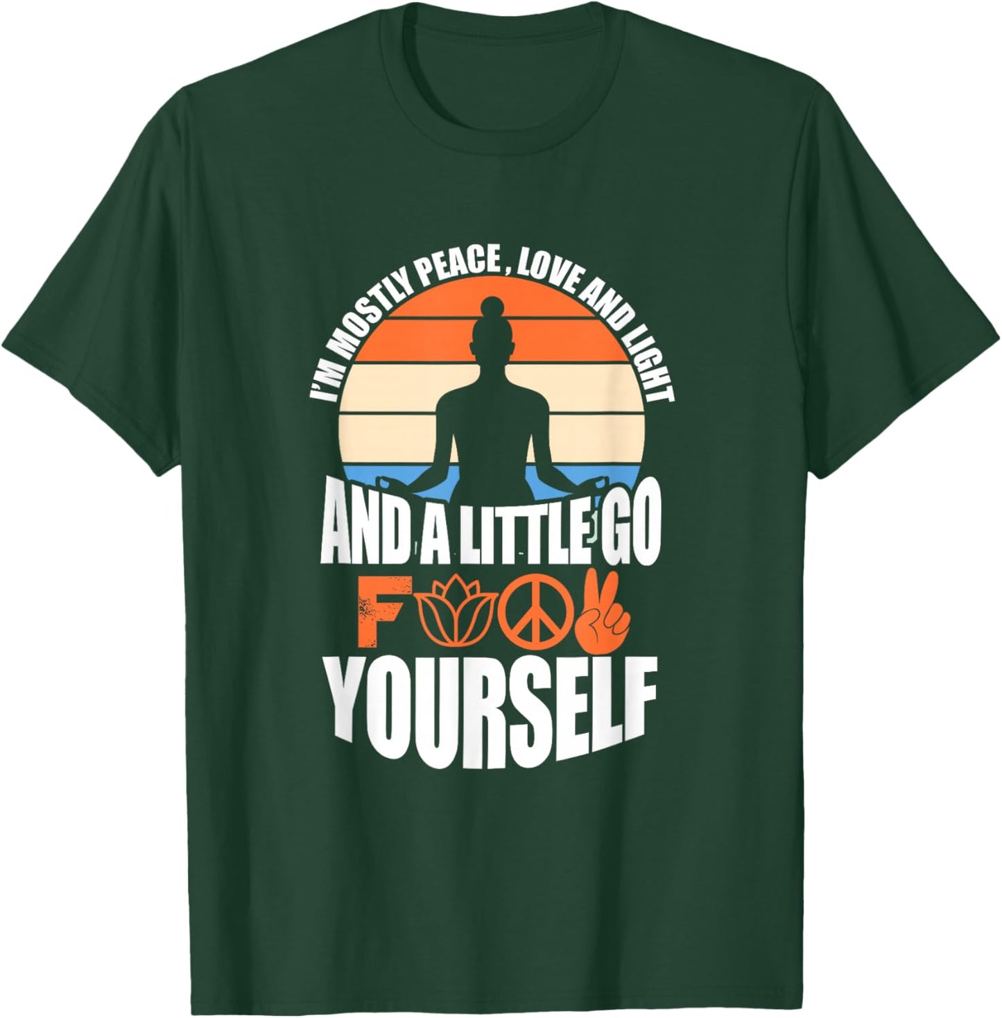 I'm Mostly Peace Love And Light And A Little Go F Yourself T-Shirt - T-Shirt | Forest