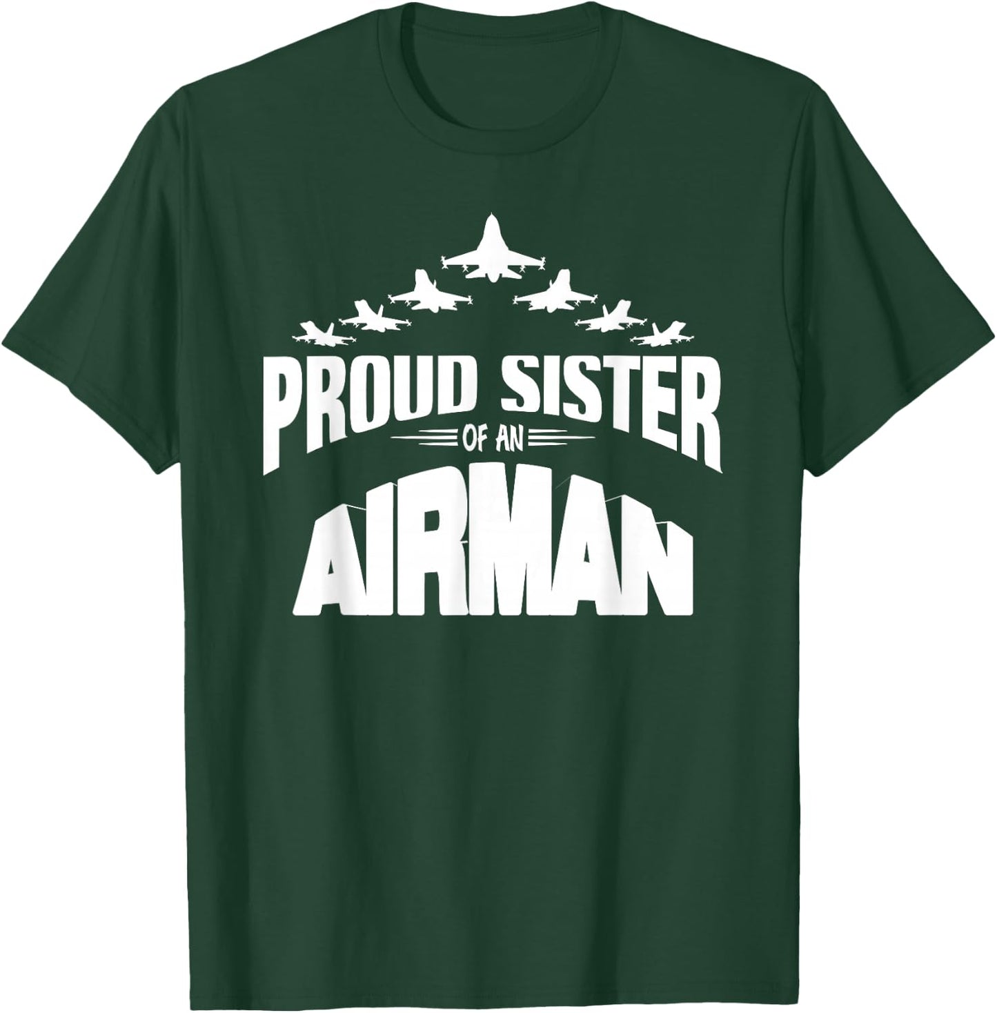 Proud Sister of an Airman Fighter Jet Pilot T-Shirt - T-Shirt | Forest