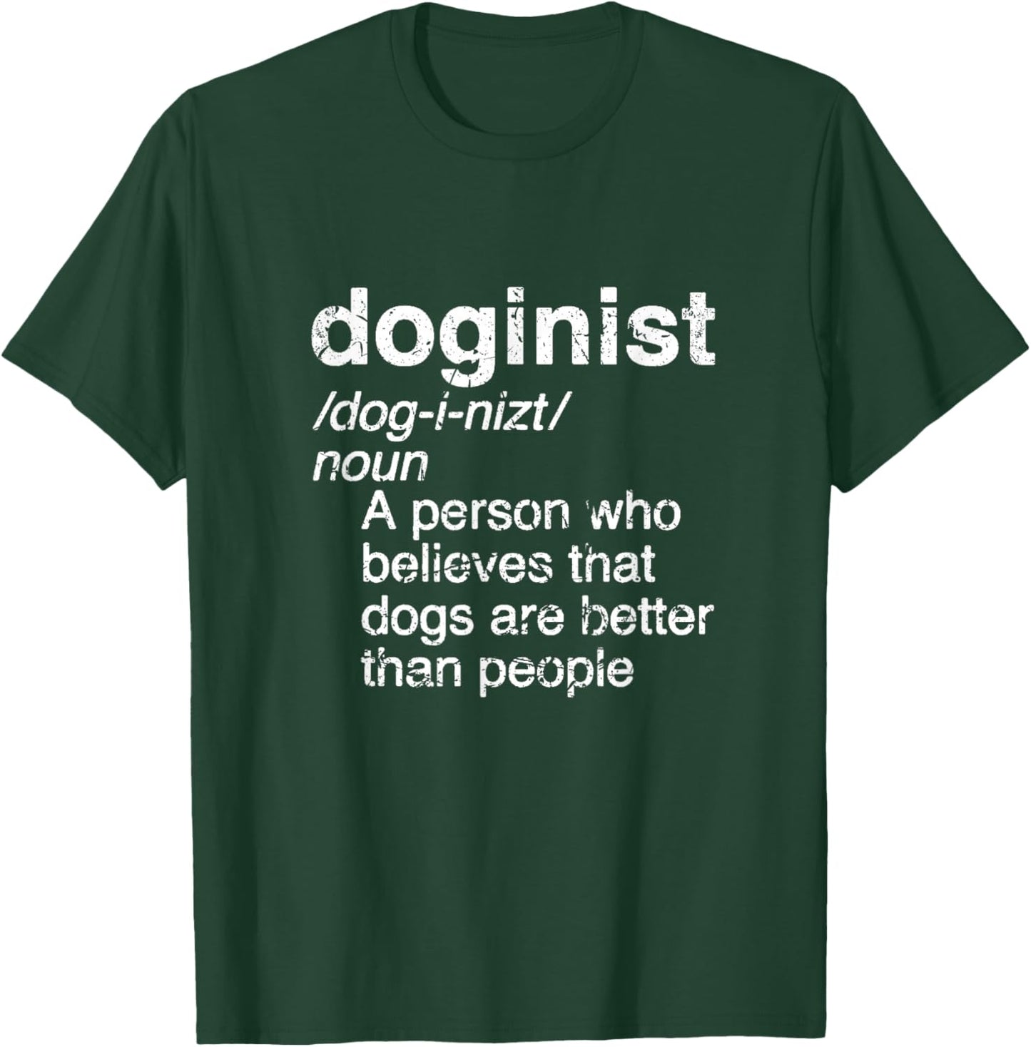 Definition Doginist: Dogs are better than people, Funny DOG T-Shirt - T-Shirt | Forest