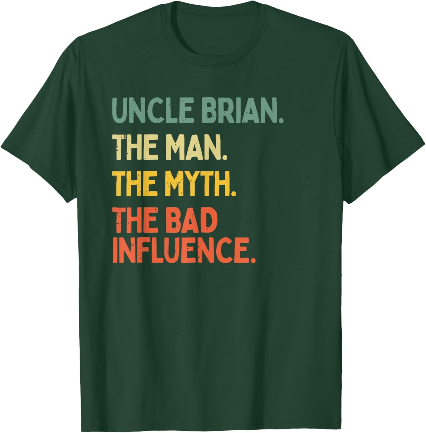 Uncle Brian Quote The Man The Myth The Bad Influence Funny T-Shirt - T-Shirt | Forest