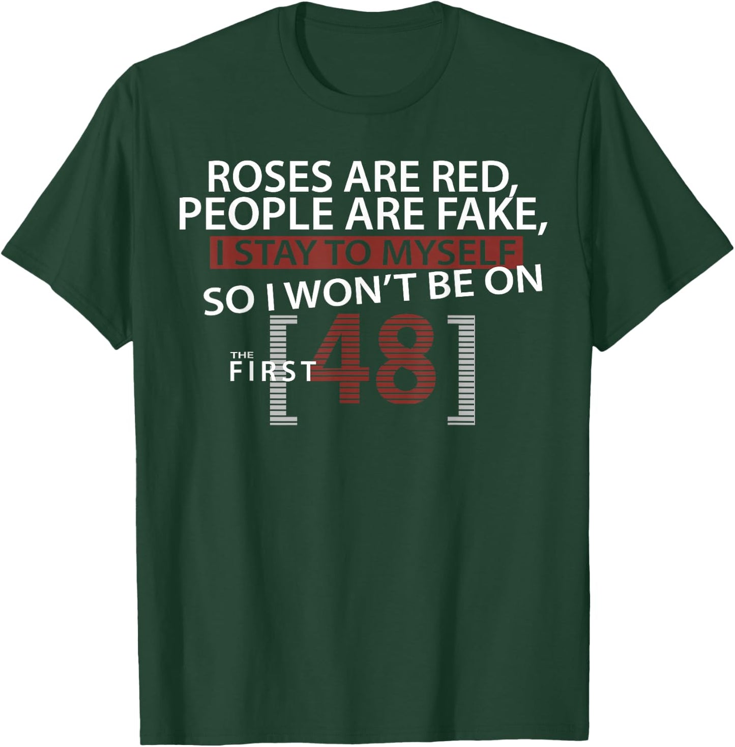 Roses Are Red People Are Fake I Stay To Myself First 48 T-Shirt - T-Shirt | Forest