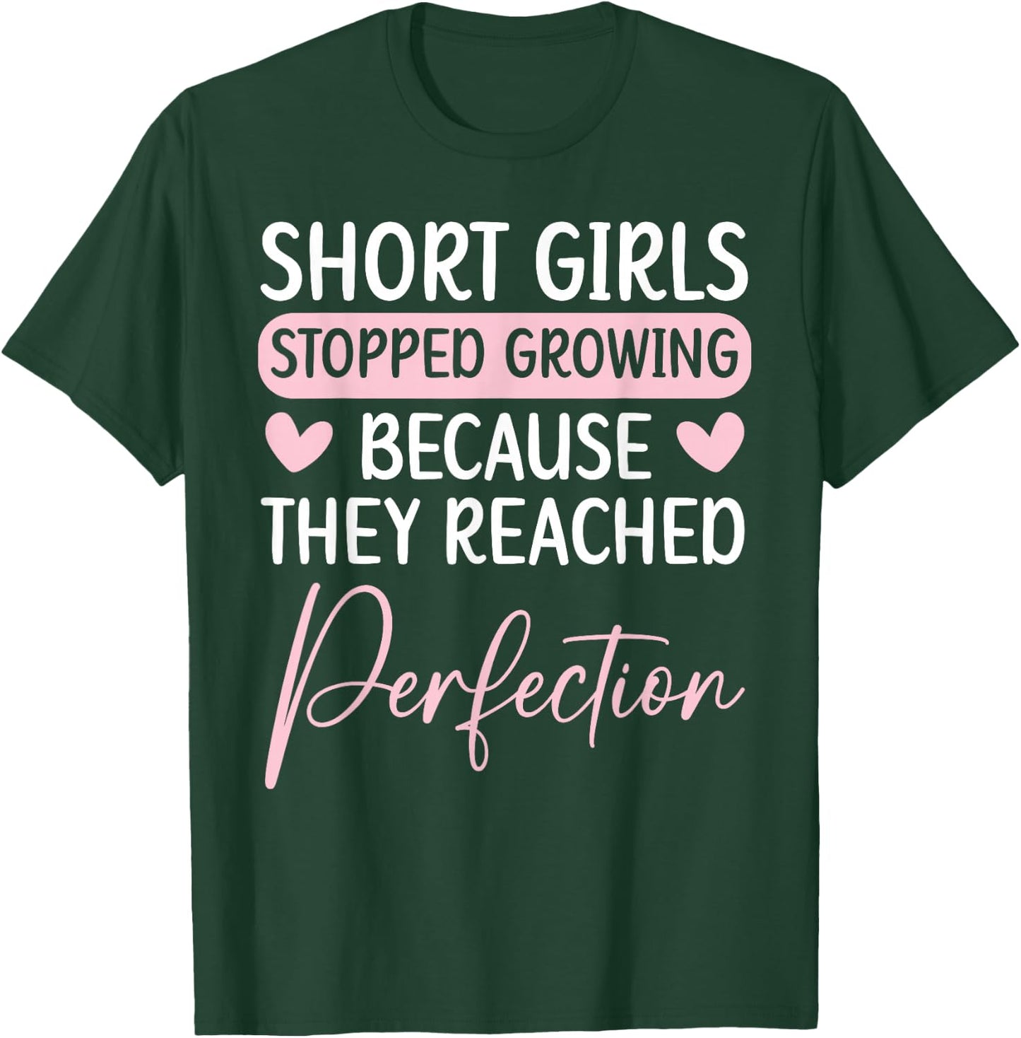 Short Girls Stopped Growing Because They Reached Perfection T-Shirt - T-Shirt | Forest