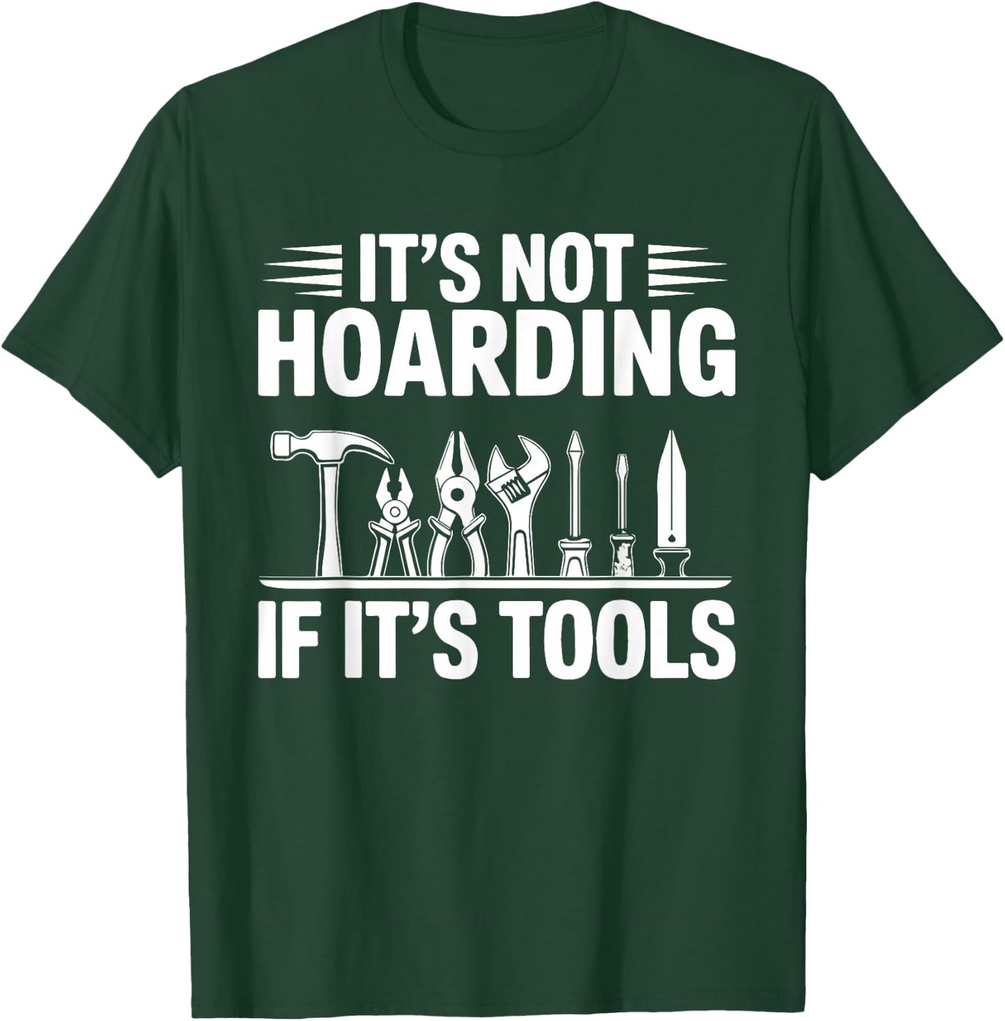 It's Not Hoarding If It's Tools Funny Handyman T-Shirt - T-Shirt | Forest