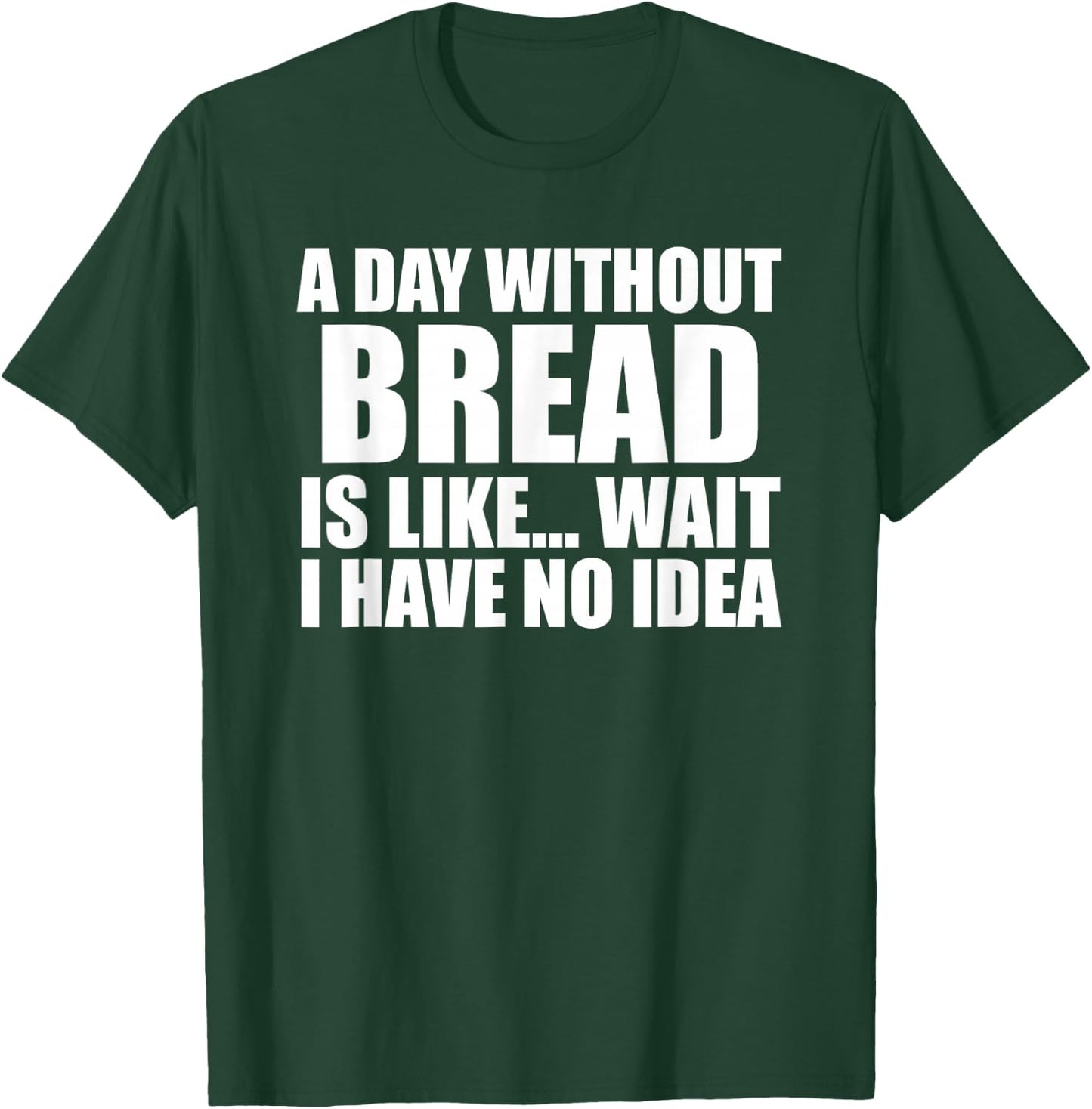 Funny Bread Sarcastic People who Love Eating Bread & Bakers T-Shirt - T-Shirt | Forest