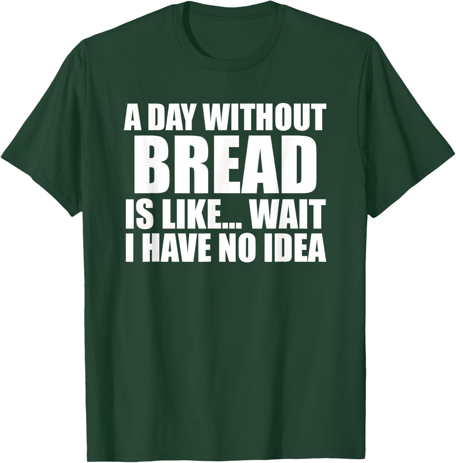 Funny Bread Sarcastic People who Love Eating Bread & Bakers T-Shirt - T-Shirt | Forest