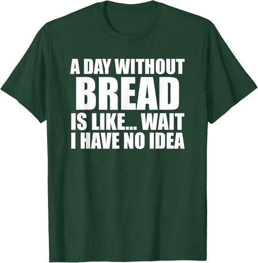 Funny Bread Sarcastic People who Love Eating Bread & Bakers T-Shirt - T-Shirt | Forest