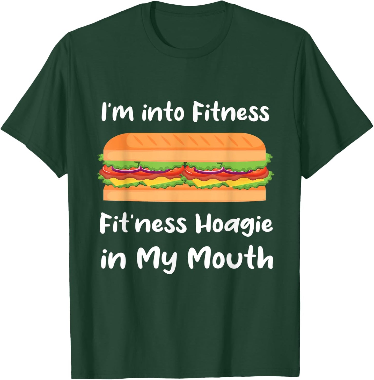 I'm into Fitness Hoagie in My Mouth T-Shirt - T-Shirt | Forest