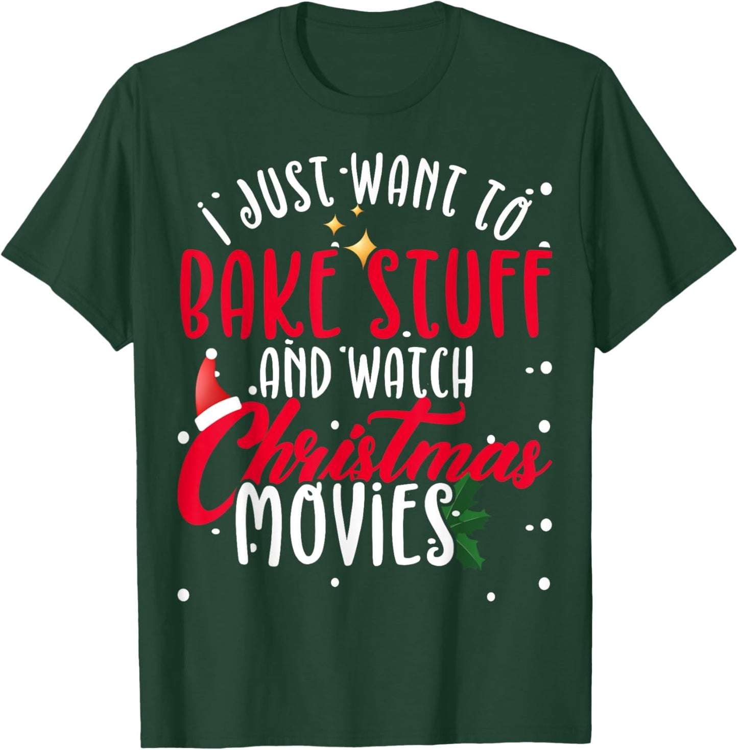 I Just Want To Bake Stuff And Watch Christmas Movies T-Shirt - T-Shirt | Forest