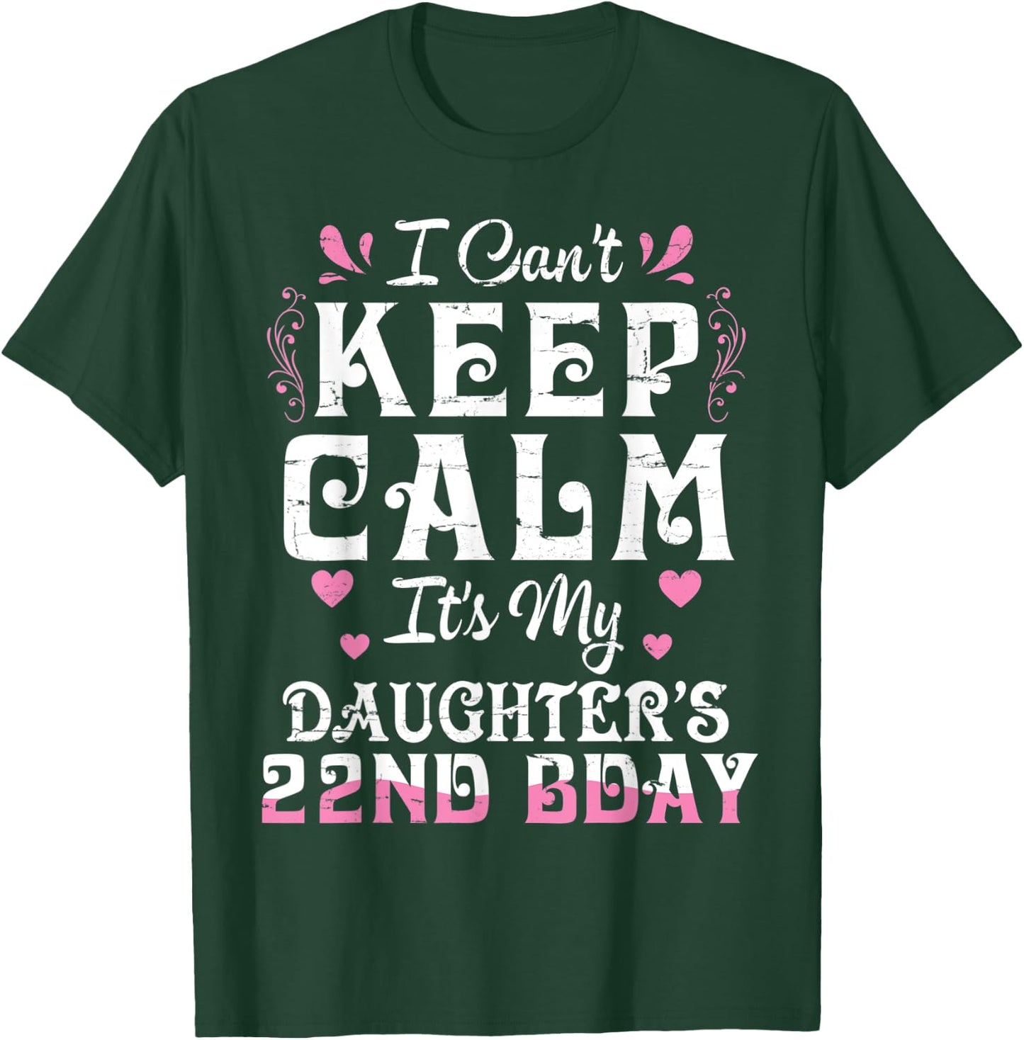 I Can't Keep Calm It's My Daughter 22 Birthday Happy To Her T-Shirt - T-Shirt | Forest