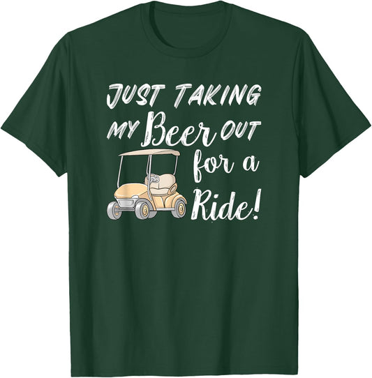 Just taking my beer for a ride Funny Golf Cart T-Shirt - T-Shirt | Forest