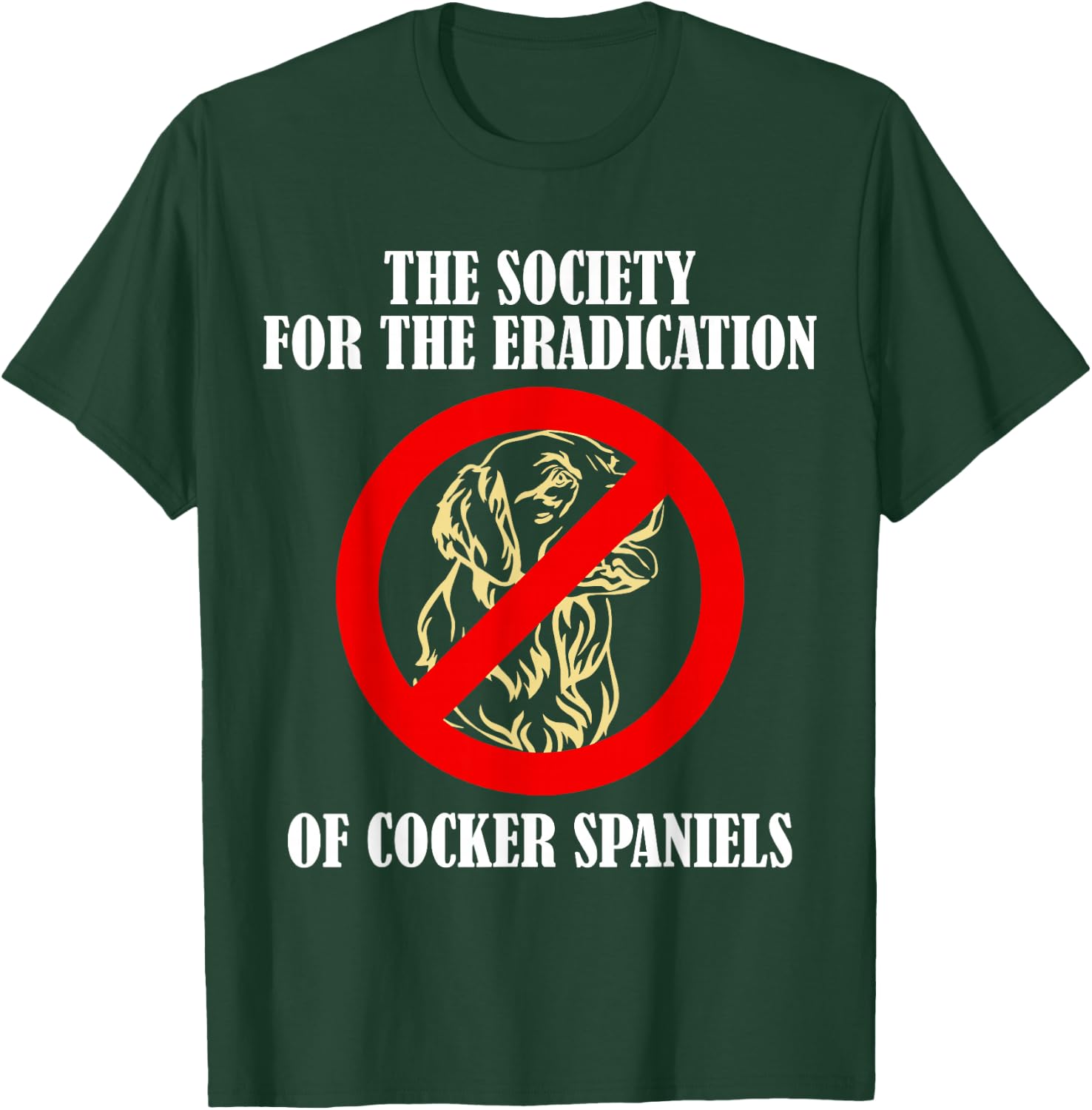 The Society For The Eradication Of Cocker Spaniels T-Shirt - T-Shirt | Forest