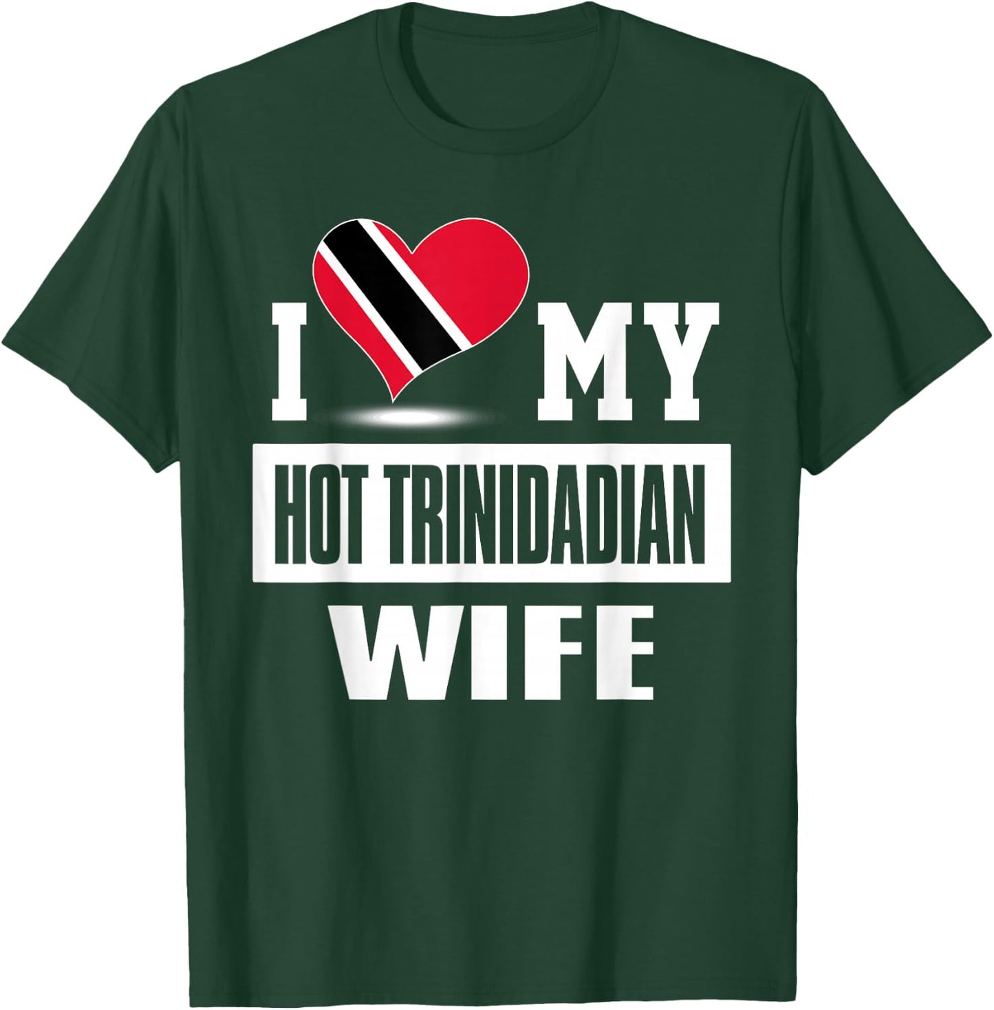 I Love My Hot Trinidadian Wife Trinidad And Tobago T-Shirt - T-Shirt | Forest