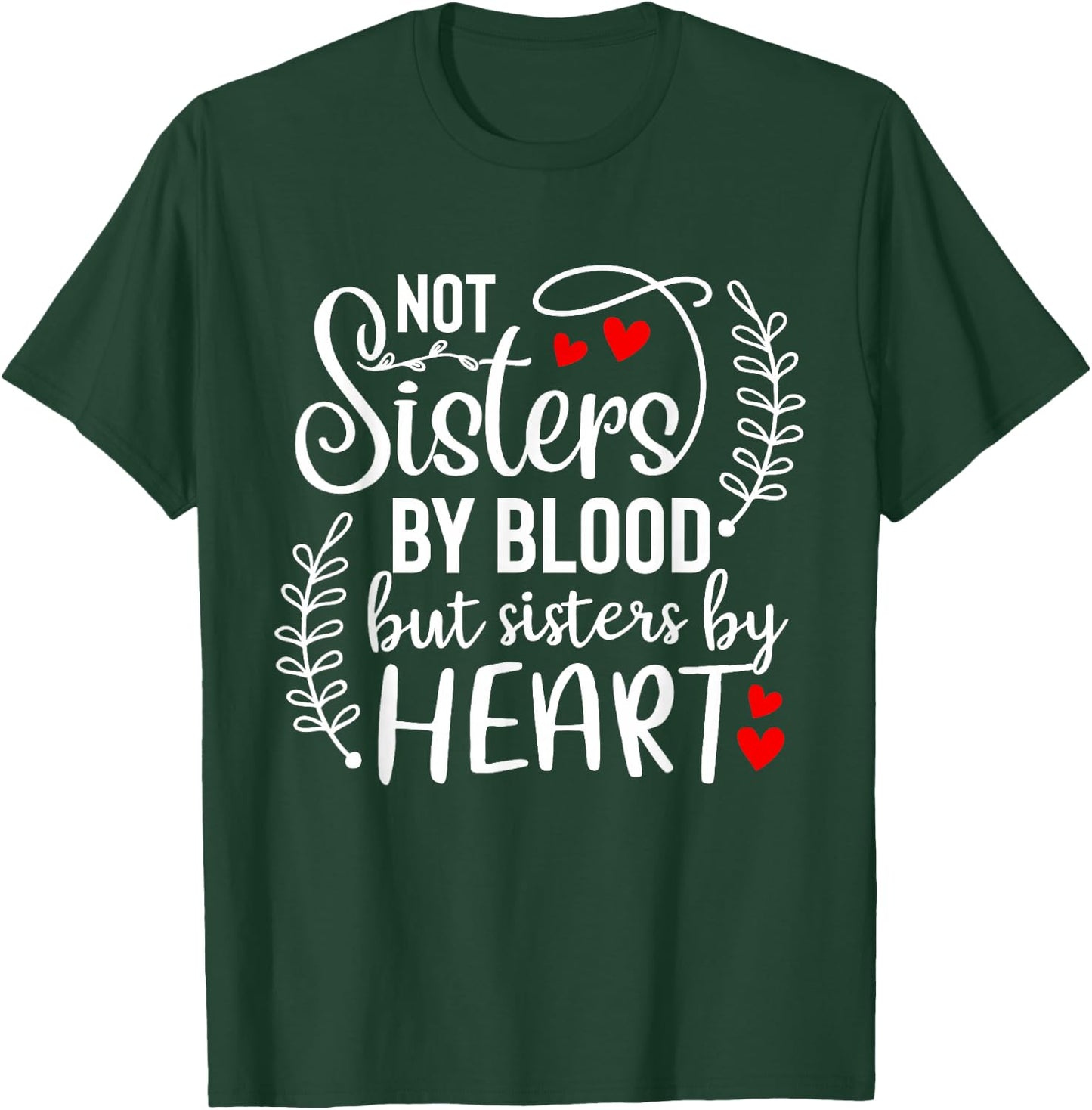 Not sisters by blood sisters by heart Besties Friends BFF T-Shirt - T-Shirt | Forest