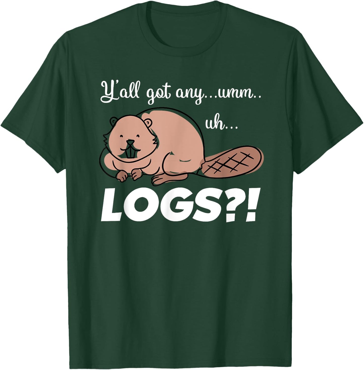 Funny Beaver Meme Y'all Got Any Logs Shirt T-Shirt - T-Shirt | Forest