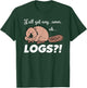 Funny Beaver Meme Y'all Got Any Logs Shirt T-Shirt - T-Shirt | Forest