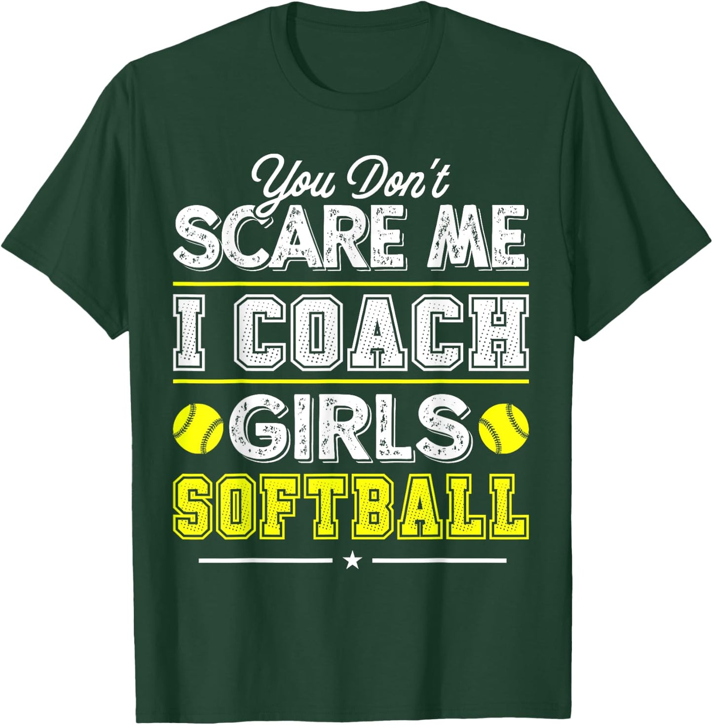 You Don't Scare Me I Coach Girls Funny Softball Coach T-Shirt - T-Shirt | Forest