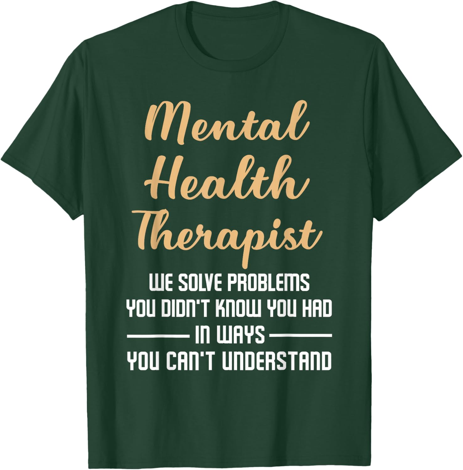 Mental Illness Gift Therapist Quote T-Shirt - T-Shirt | Forest