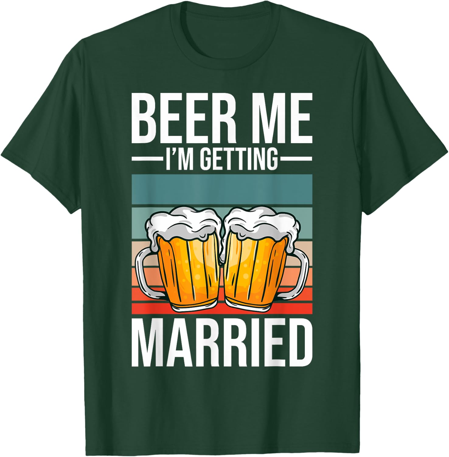Beer Me I'm Getting Married Bachelor Party Getting Married T-Shirt - T-Shirt | Forest