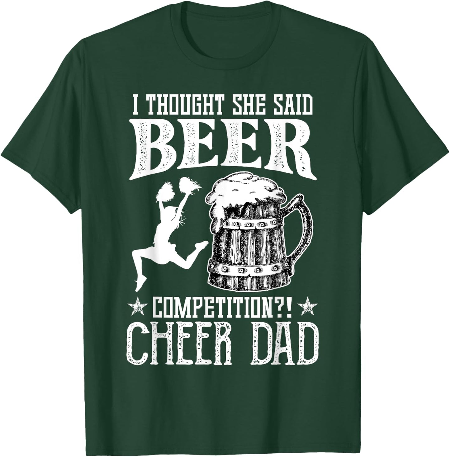 I Thought She Said Beer Competition Cheer Dad Drinking Beer T-Shirt - T-Shirt | Forest