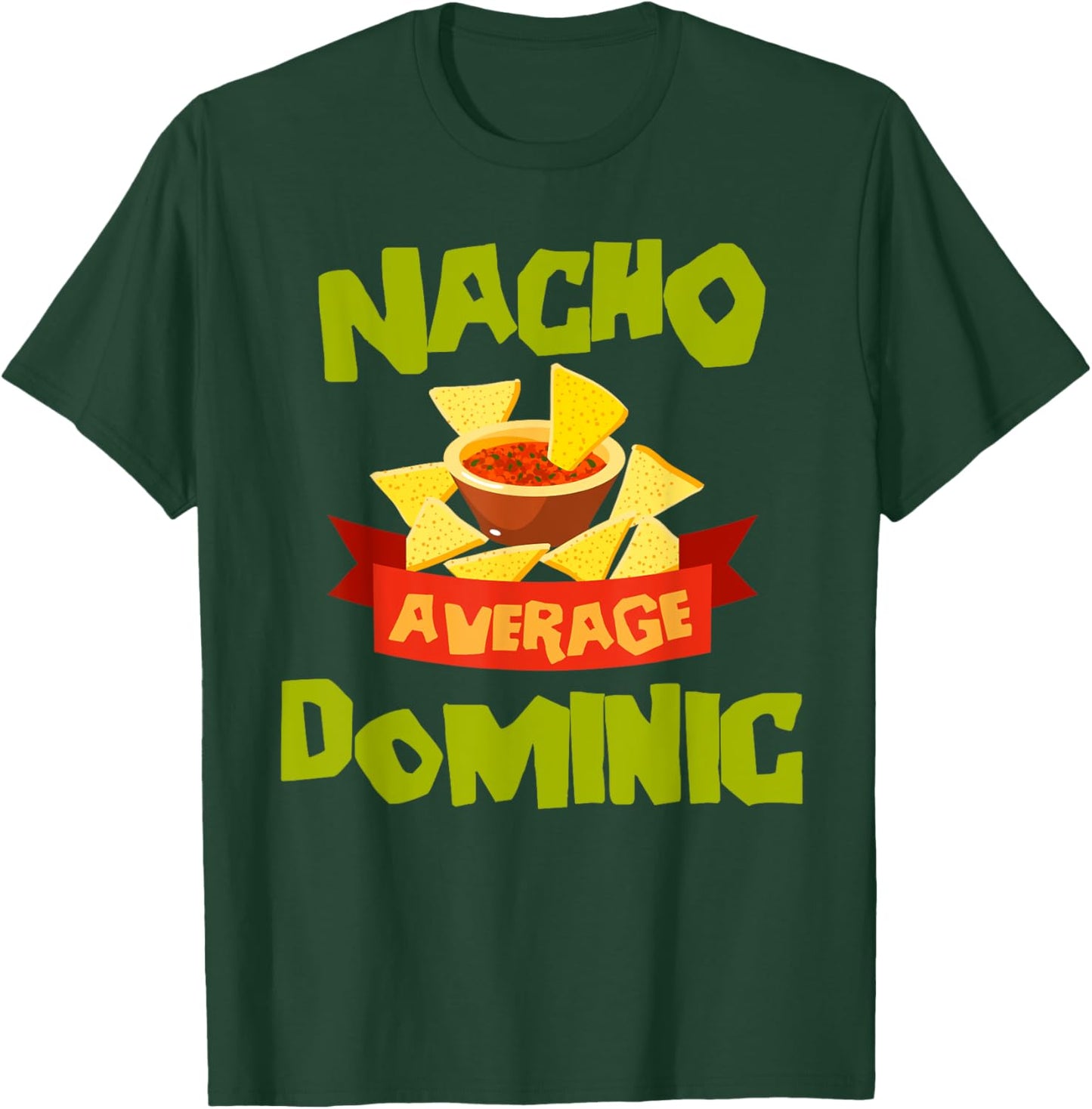 NACHO AVERAGE DOMINIC Funny Birthday Personalized Name Gift T-Shirt - T-Shirt | Forest