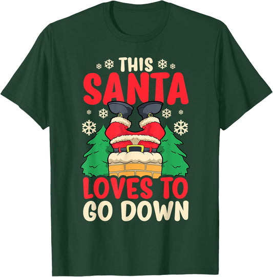 This Santa Loves To Go Down Shirt Funny Christmas Chimney T-Shirt - T-Shirt | Forest