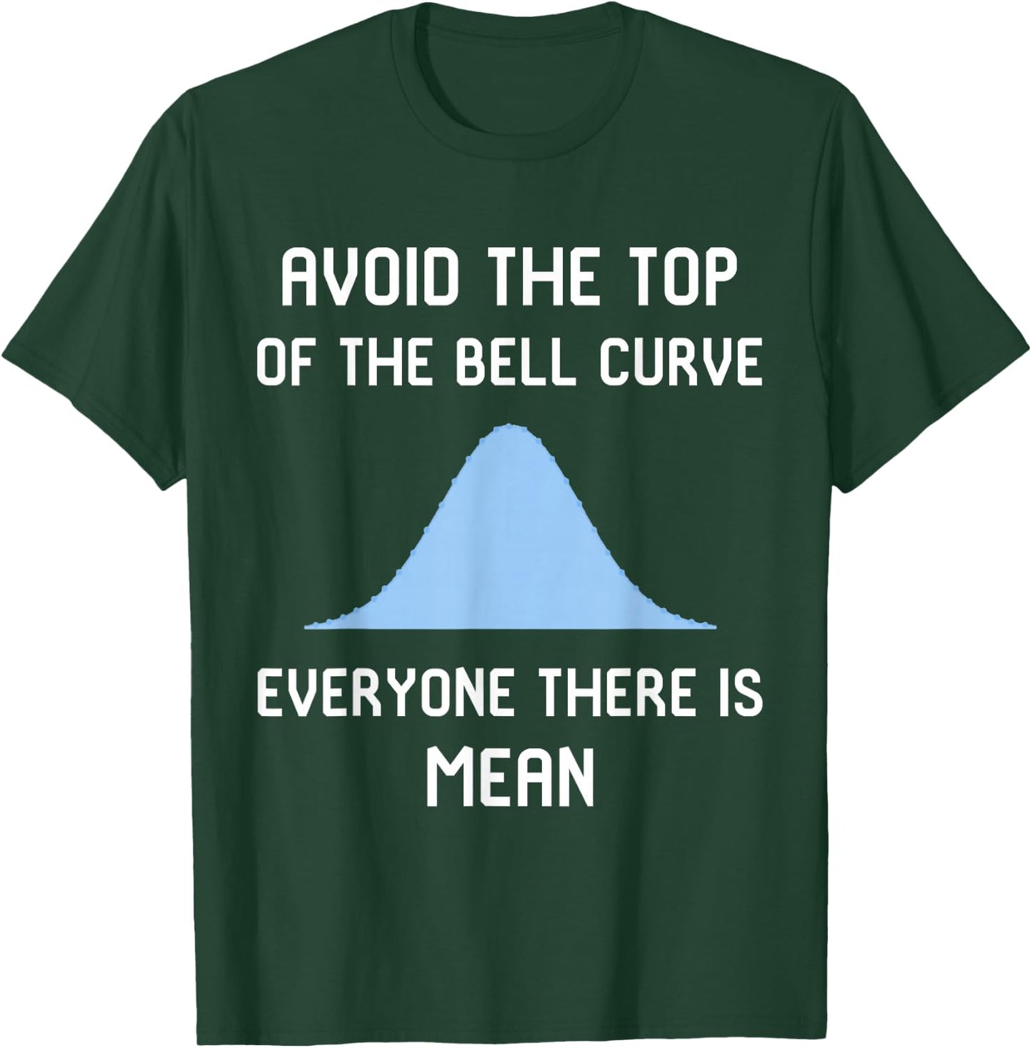 Avoid the Top of the Bell Curve Data Analyst Data Scientist T-Shirt - T-Shirt | Forest