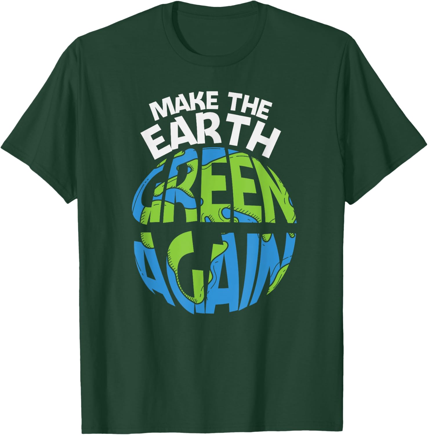 EARTH DAY EVERY DAY Rainbow Make the Earth Green Again T-Shirt - T-Shirt | Forest