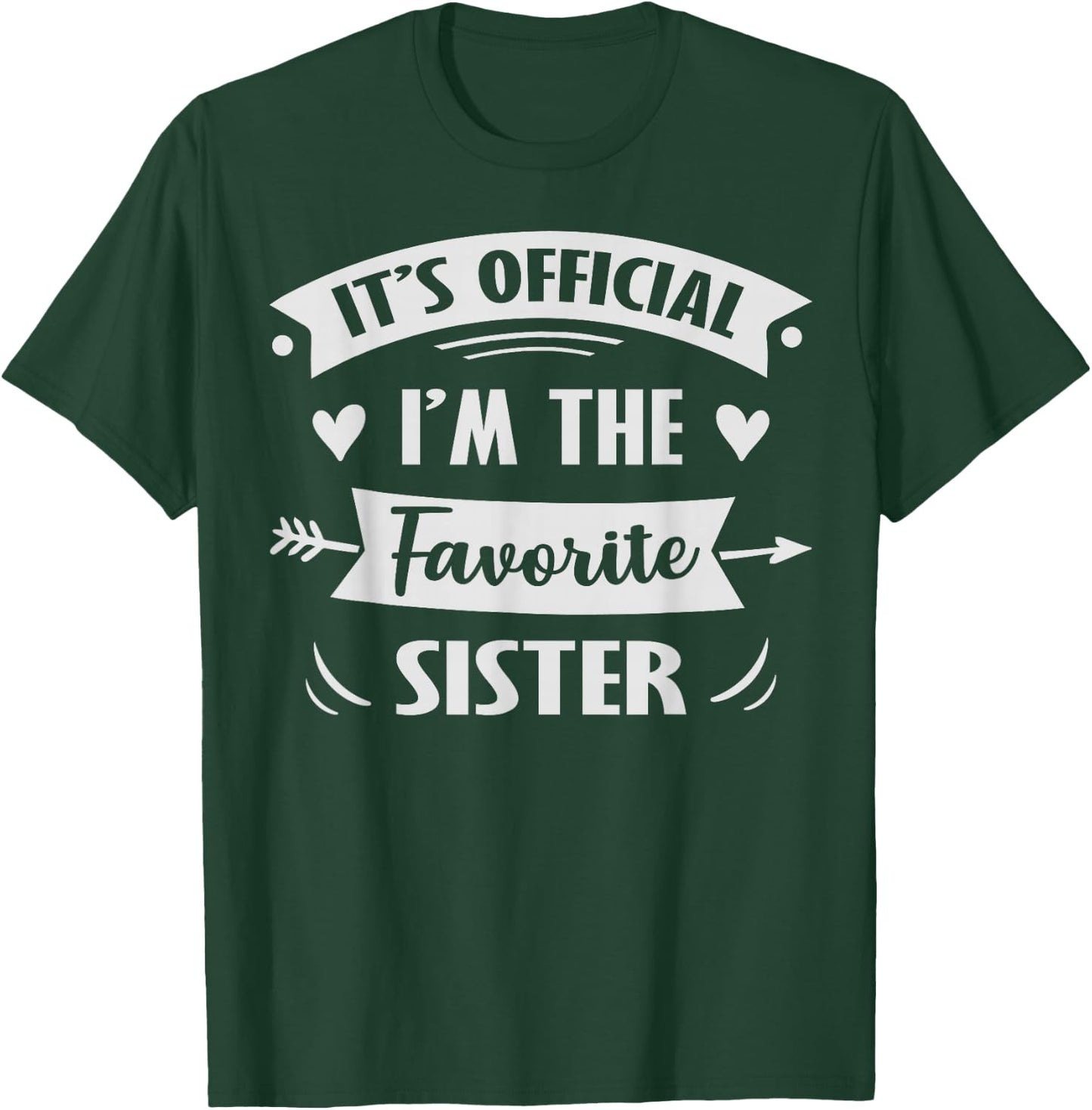 It's Official I'm The Favorite Sister T-Shirt - T-Shirt | Forest