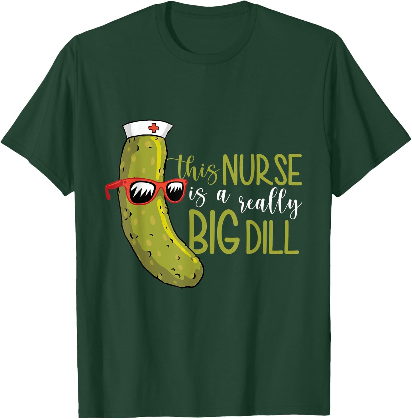 This Nurse Is a Really Big Dill T-Shirt - T-Shirt | Forest