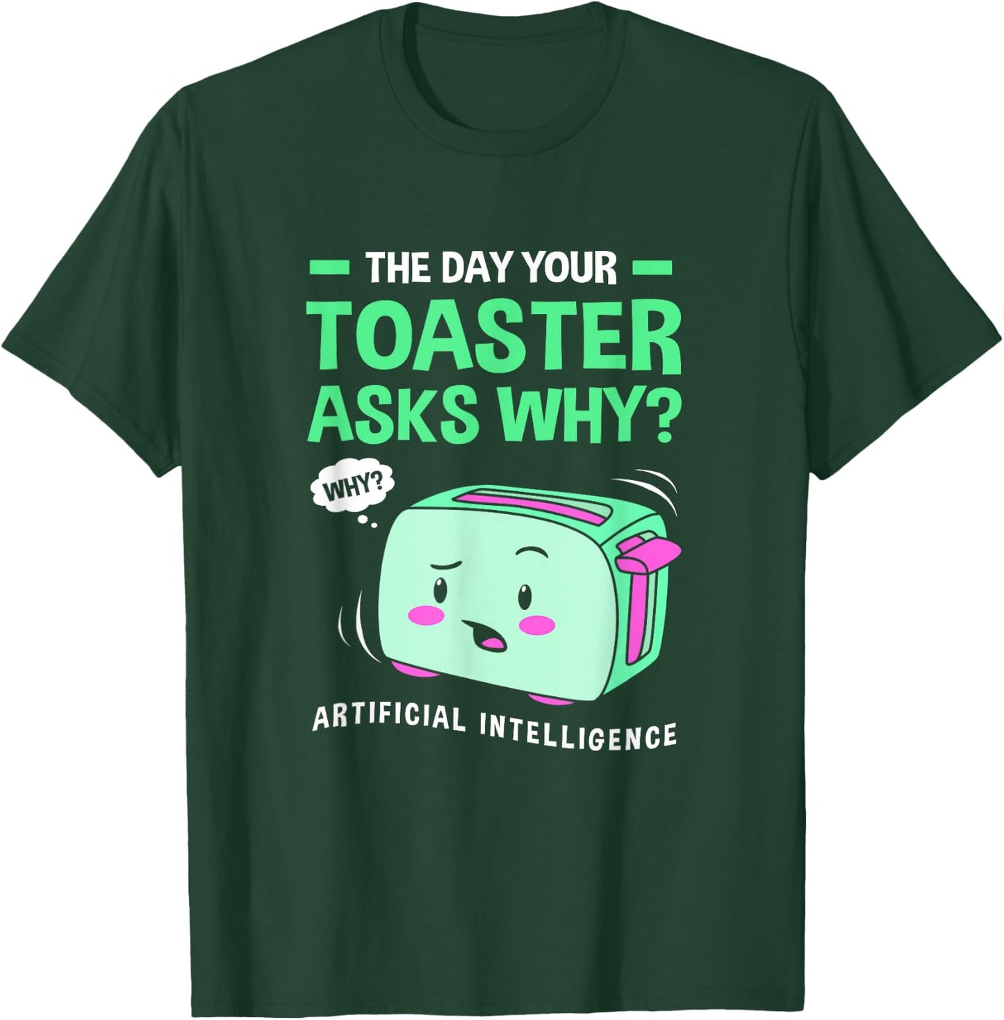 The Day Your Toaster Ask Cute Artificial Intelligence T-Shirt - T-Shirt | Forest