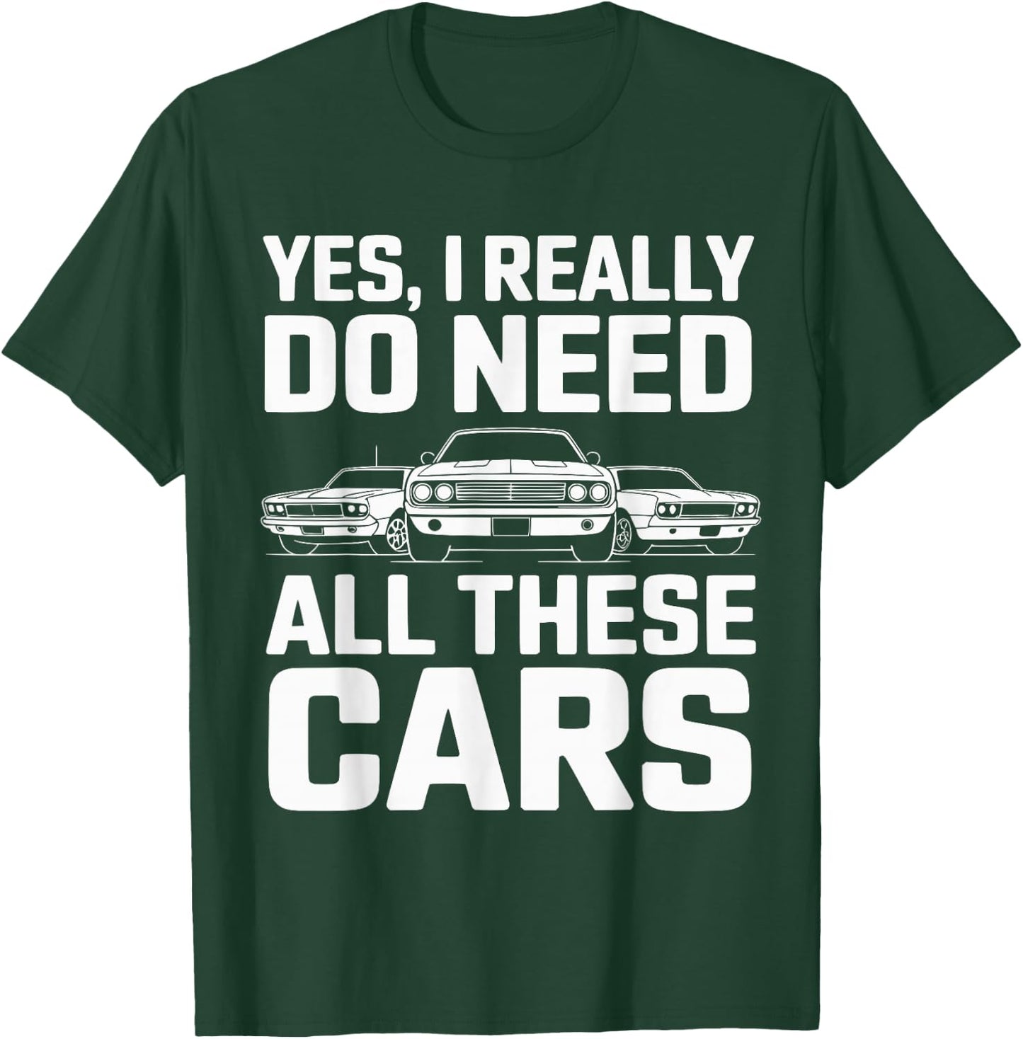 Yes I Really Do Need All These Cars Funny Car Mechanic T-Shirt - T-Shirt | Forest