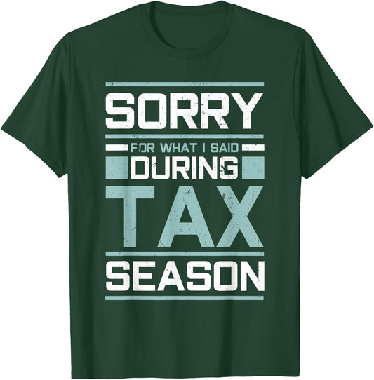 Sorry For What I Said During Tax Season Funny Accounting T-Shirt - T-Shirt | Forest
