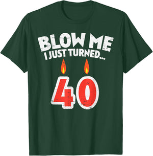 Blow Me I Turned 40 Funny 40th Birthday Gag Party Gift Men T-Shirt - T-Shirt | Forest