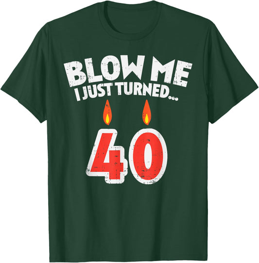 Blow Me I Turned 40 Funny 40th Birthday Gag Party Gift Men T-Shirt - T-Shirt | Forest