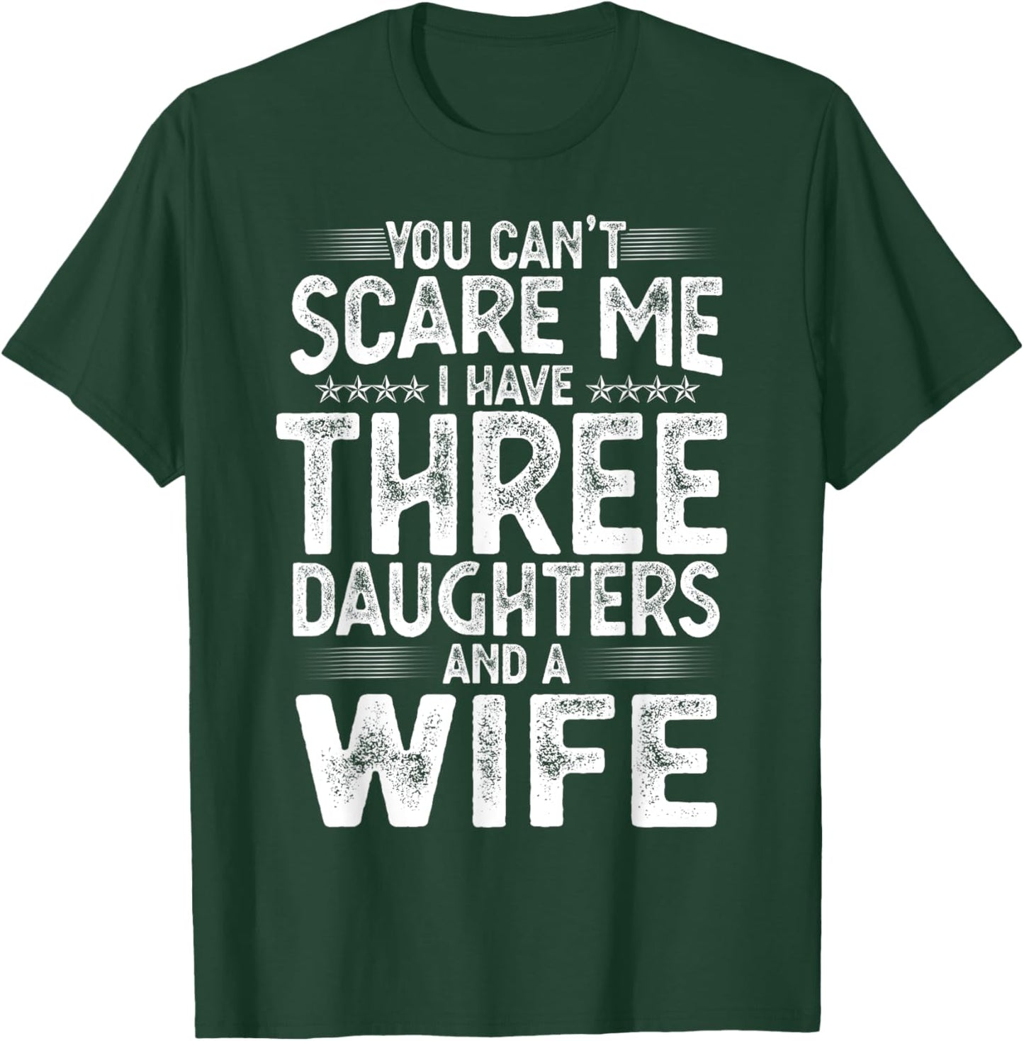 You Can't Scare Me I Have Three Daughters Funny Father's Day T-Shirt - T-Shirt | Forest