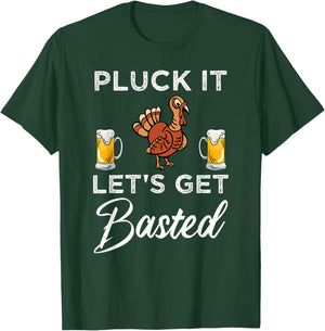 Funny Thanksgiving Pluck It Let's Get Basted Holiday T-Shirt - T-Shirt | Forest