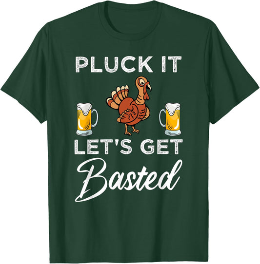 Funny Thanksgiving Pluck It Let's Get Basted Holiday T-Shirt - T-Shirt | Forest