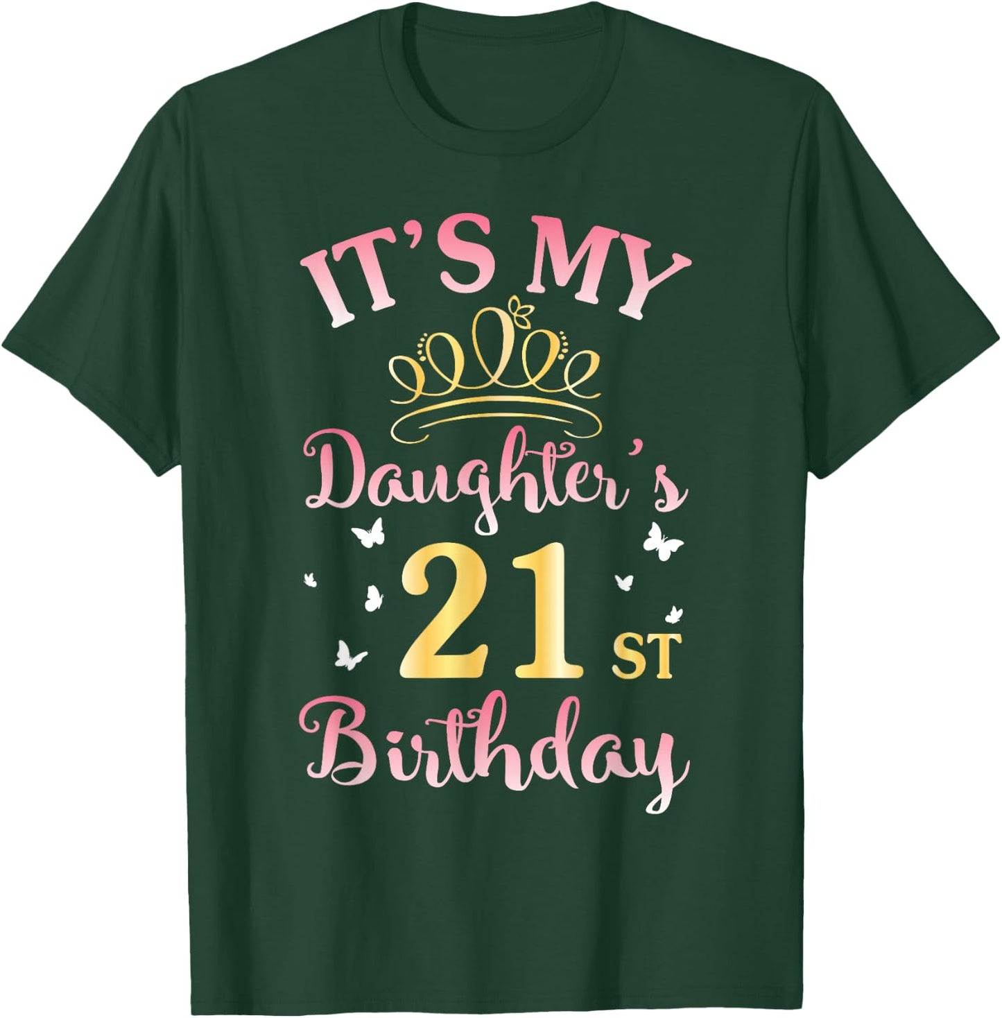 It's My Daughter's 21st Birthday Happy To Her Mommy Daddy T-Shirt - T-Shirt | Forest