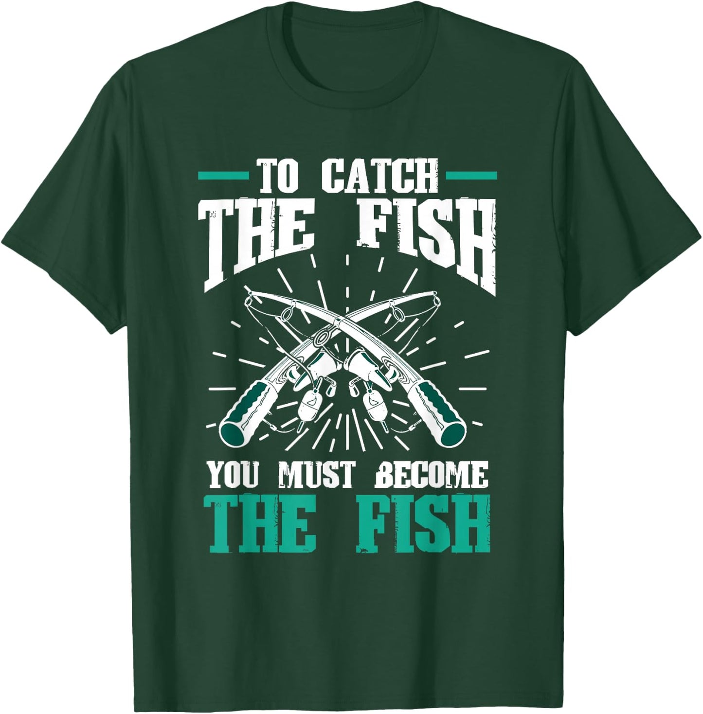 Fishing Fish To catch the fish you must become the fish T-Shirt - T-Shirt | Forest