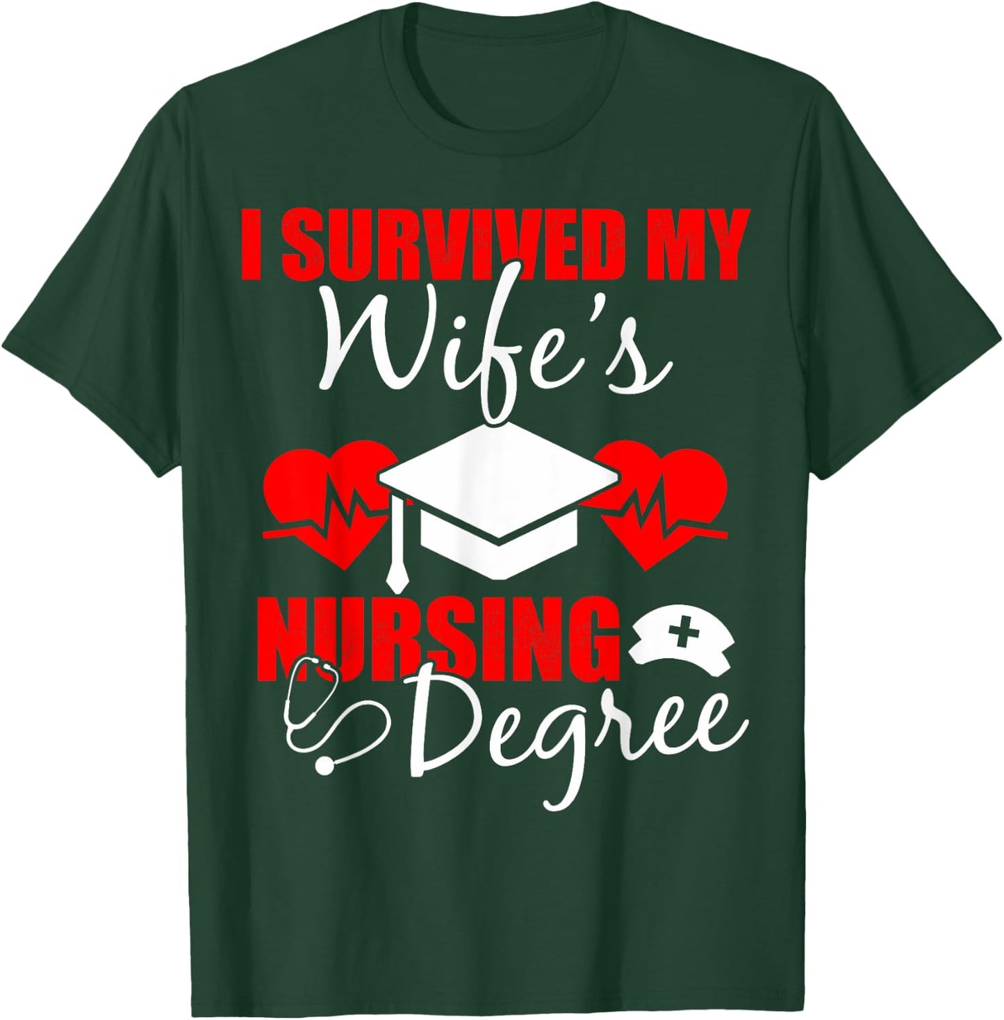 Funny I Survived My Wife's Nursing Degree Wife T-Shirt - T-Shirt | Forest