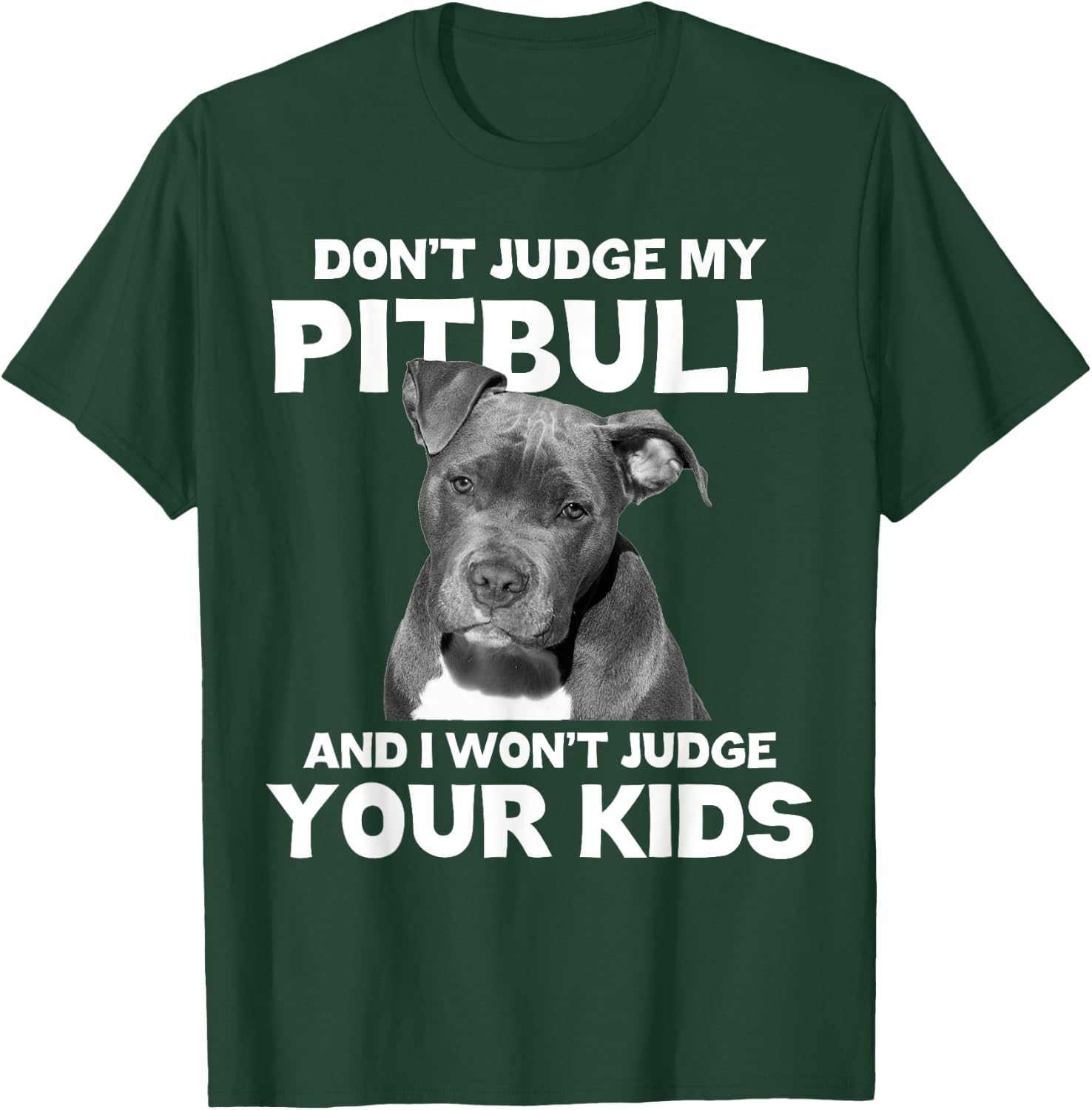 Don't Judge My Pitbull And I Won't Judge Your Kids - Dog T-Shirt - T-Shirt | Forest