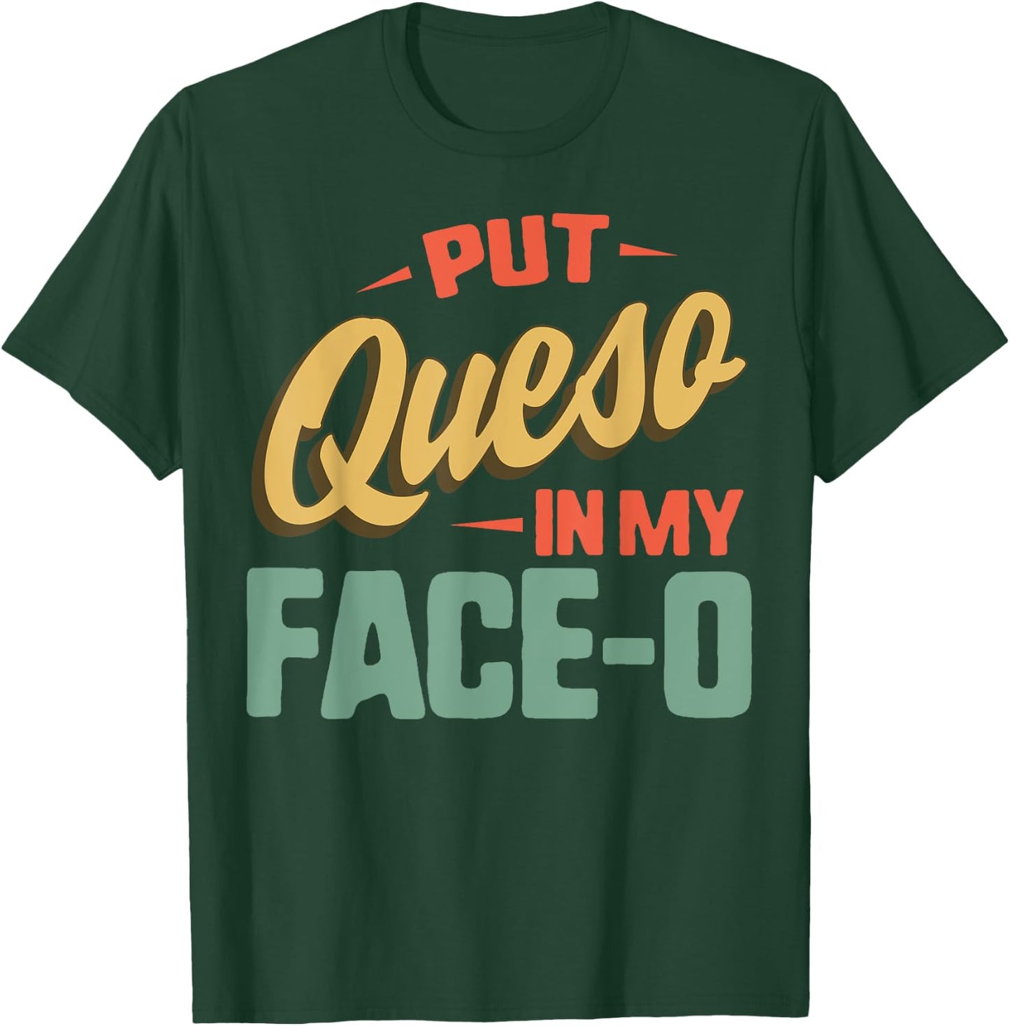 Put Queso In My Face-O Mexican Flag Sombrero Fiesta Cheese T-Shirt - T-Shirt | Forest