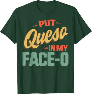 Put Queso In My Face-O Mexican Flag Sombrero Fiesta Cheese T-Shirt - T-Shirt | Forest