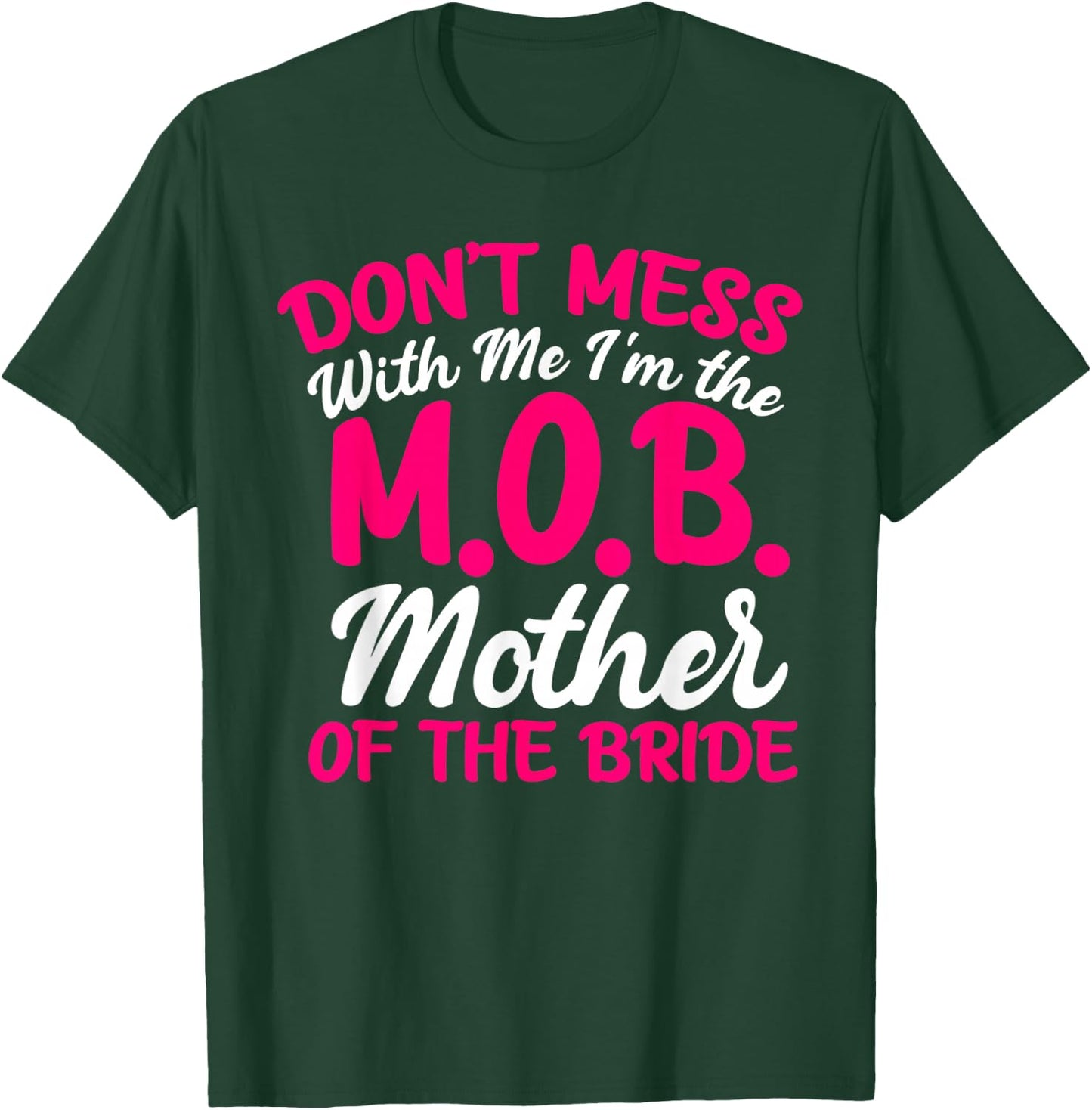 Mother Of The Bride Don't Mess With The M.O.B Funny Mom T-Shirt - T-Shirt | Forest