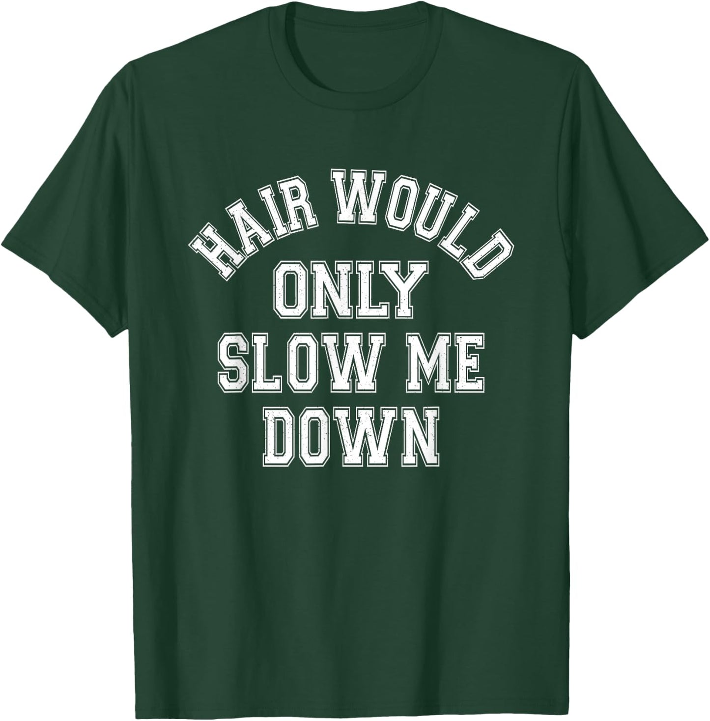 Hair Would Only Slow Me Down Bald Humor Funny Quote T-Shirt - T-Shirt | Forest
